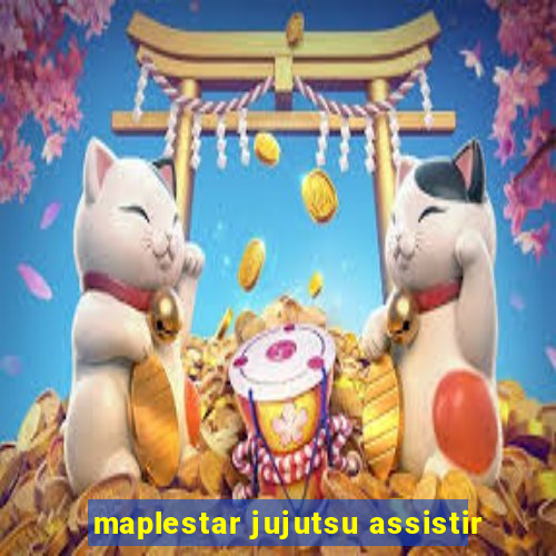 maplestar jujutsu assistir