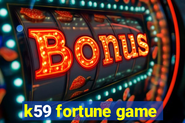 k59 fortune game