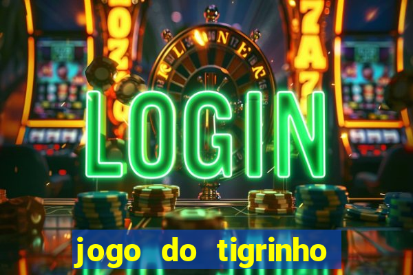 jogo do tigrinho gratis sem deposito