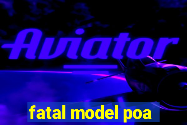 fatal model poa