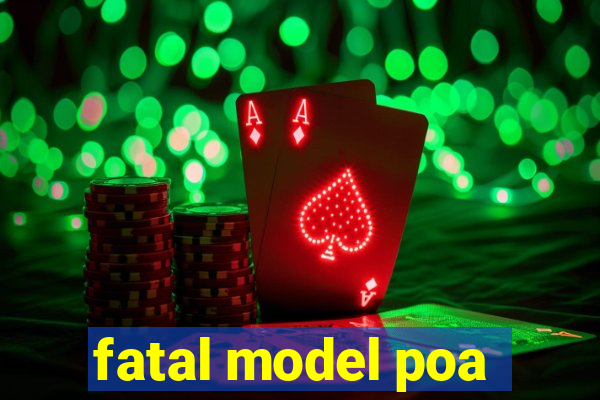 fatal model poa