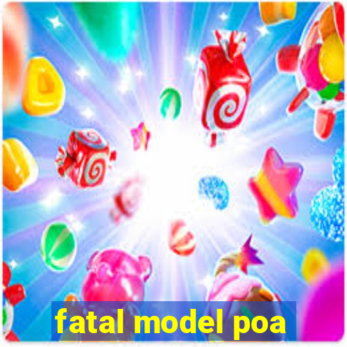 fatal model poa