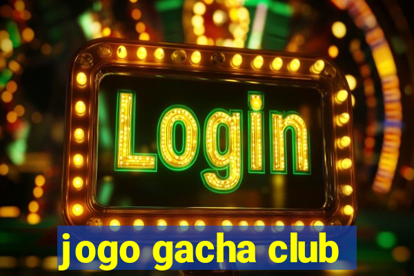 jogo gacha club