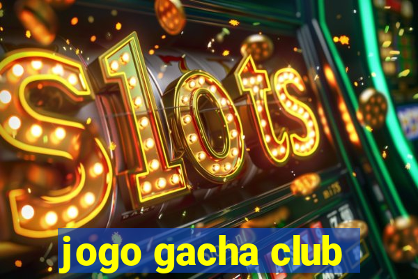 jogo gacha club