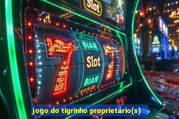 jogo do tigrinho proprietário(s)