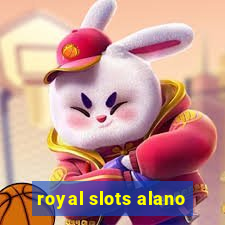 royal slots alano