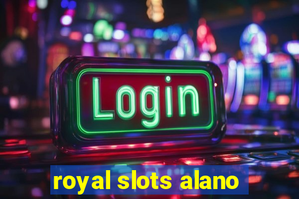 royal slots alano