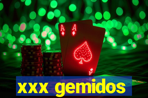 xxx gemidos