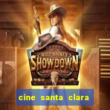 cine santa clara filmes em cartaz