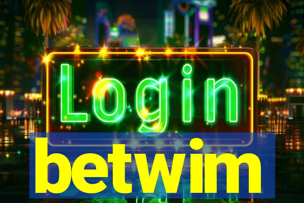 betwim