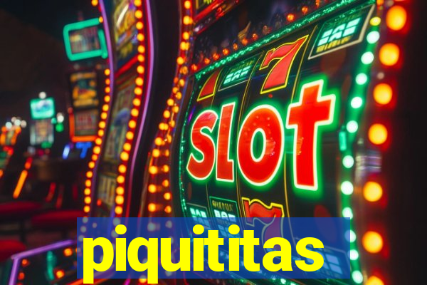 piquititas