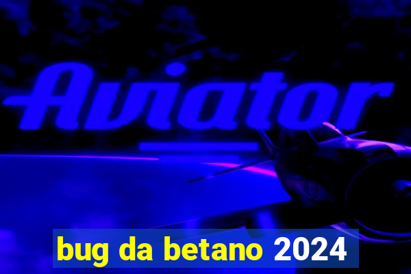 bug da betano 2024