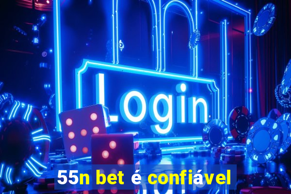 55n bet é confiável