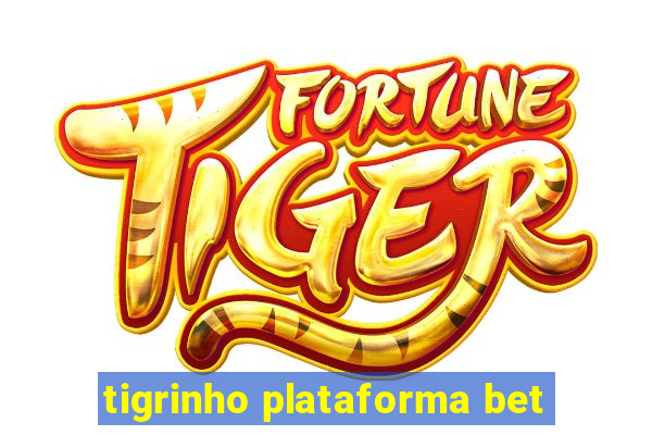 tigrinho plataforma bet