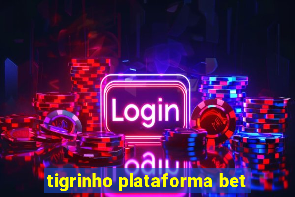 tigrinho plataforma bet