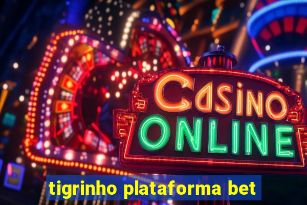 tigrinho plataforma bet