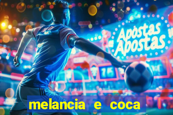 melancia e coca cola faz mal