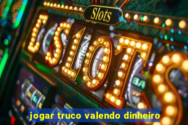 jogar truco valendo dinheiro