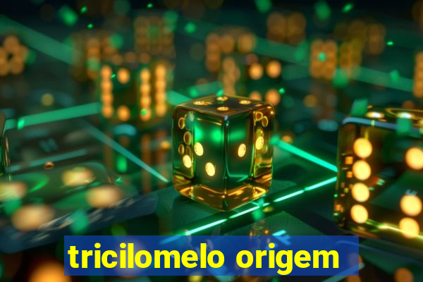 tricilomelo origem