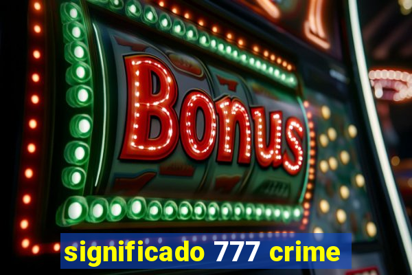 significado 777 crime