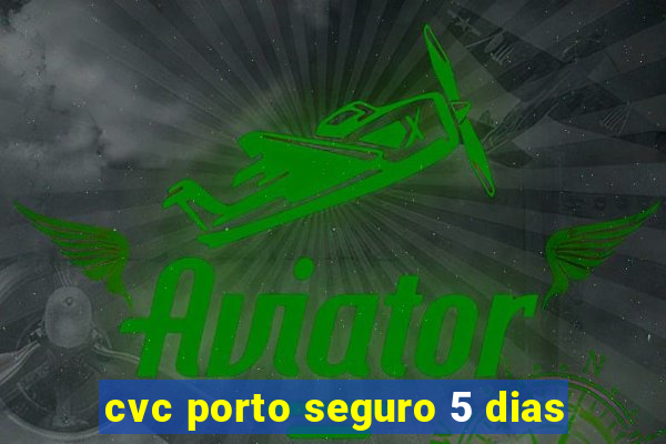 cvc porto seguro 5 dias