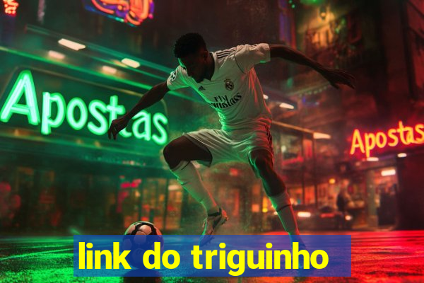 link do triguinho