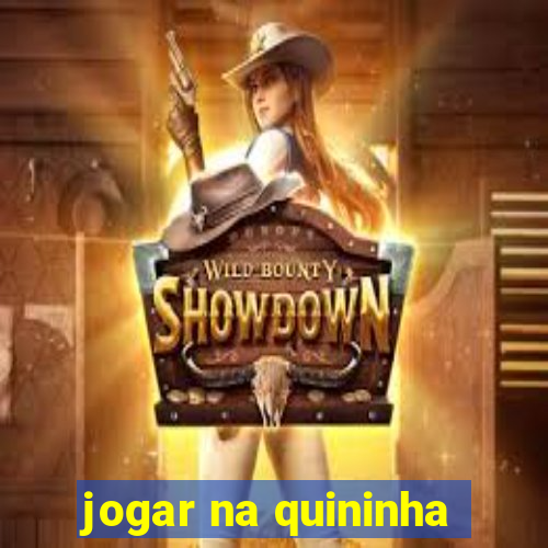 jogar na quininha