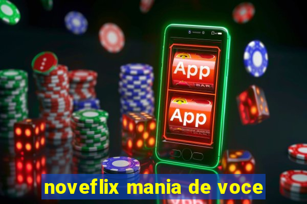 noveflix mania de voce