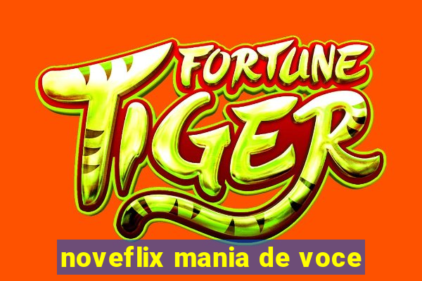 noveflix mania de voce