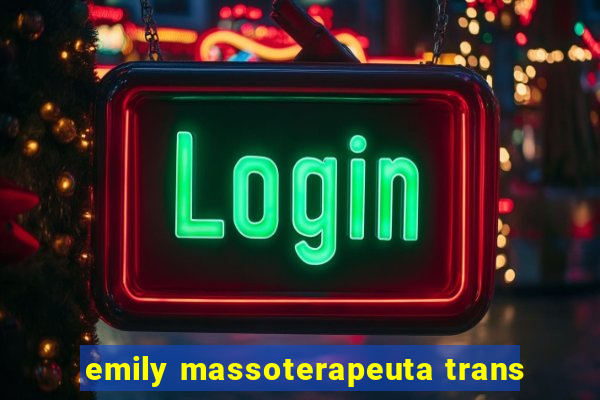 emily massoterapeuta trans