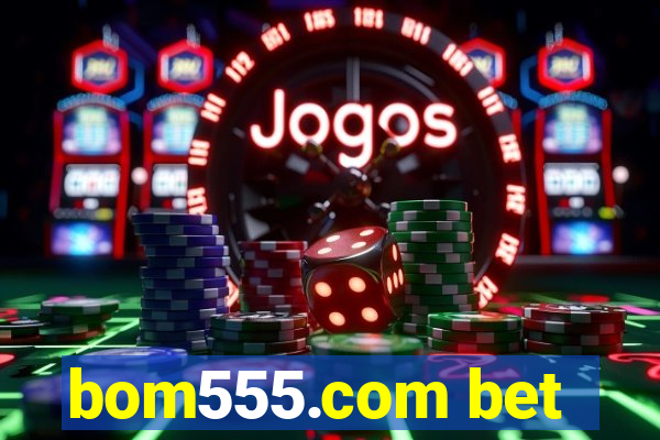 bom555.com bet