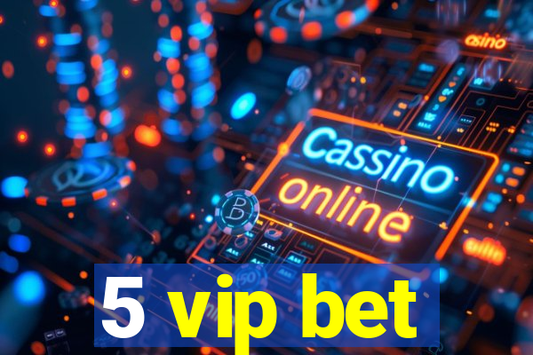 5 vip bet