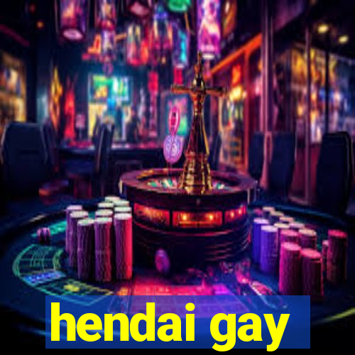 hendai gay