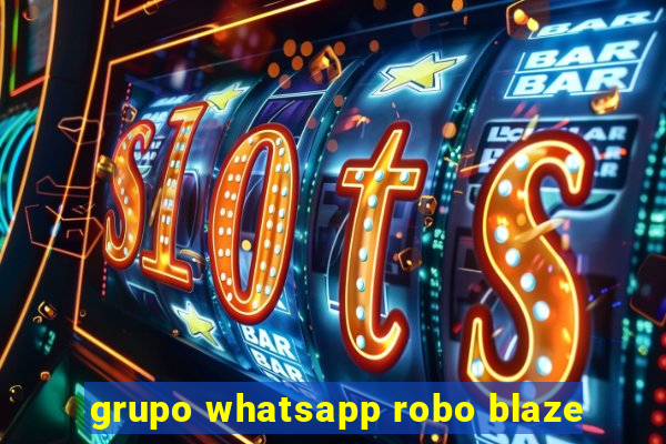 grupo whatsapp robo blaze