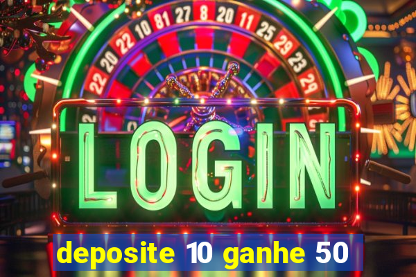 deposite 10 ganhe 50