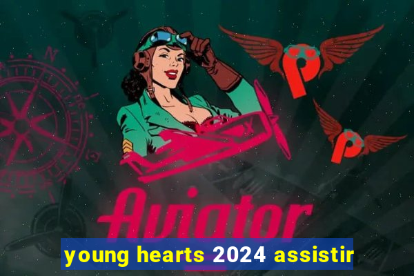 young hearts 2024 assistir