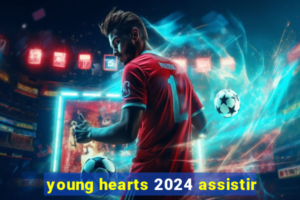 young hearts 2024 assistir