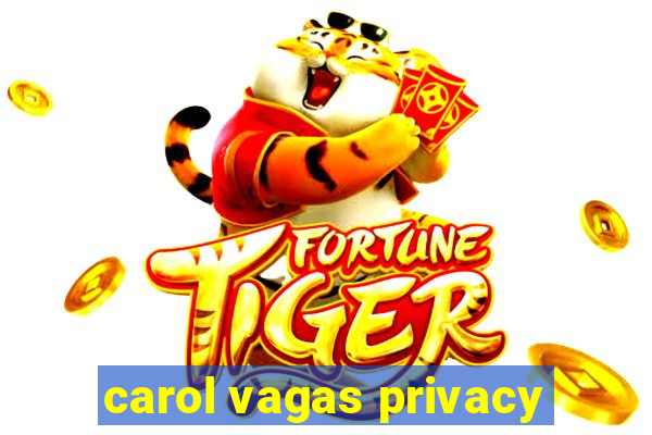 carol vagas privacy