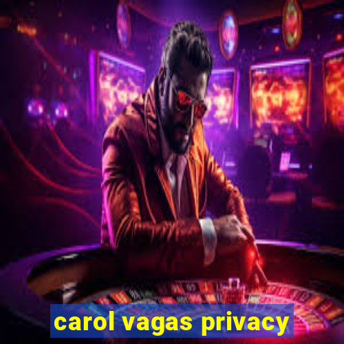 carol vagas privacy