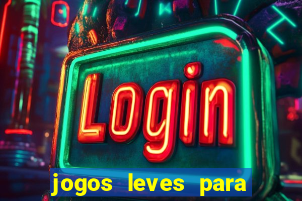 jogos leves para pc fraco blog