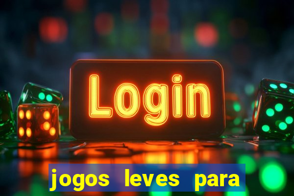 jogos leves para pc fraco blog