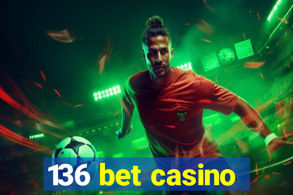 136 bet casino