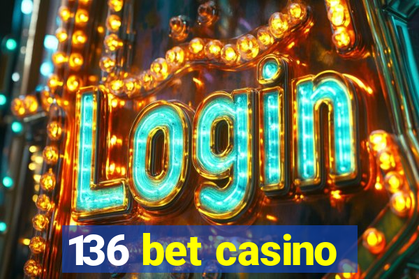 136 bet casino