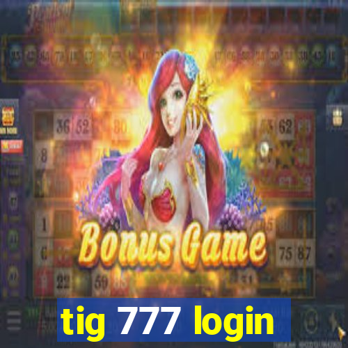 tig 777 login