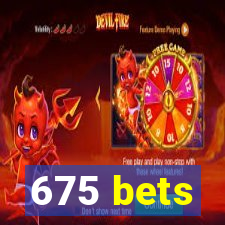 675 bets