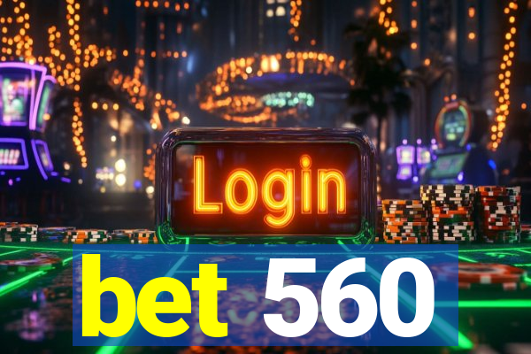 bet 560