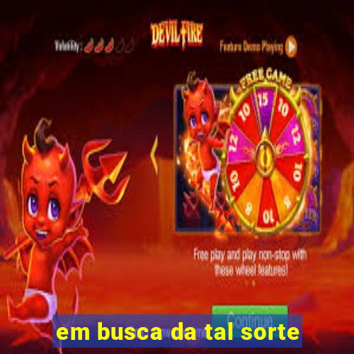 em busca da tal sorte