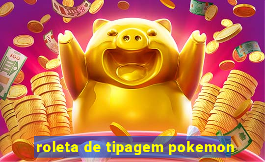 roleta de tipagem pokemon