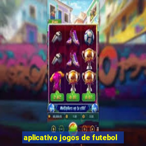 aplicativo jogos de futebol