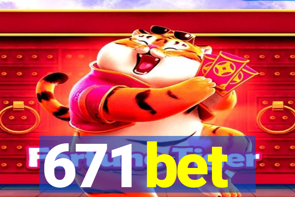 671 bet